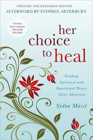 Her Choice to Heal: Finding Spiritual and Emotional Peace After Abortion de Sydna Masse