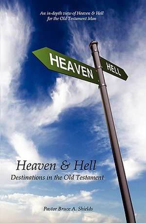 Heaven & Hell de Pastor Bruce a. Shields