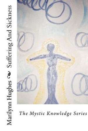 Suffering and Sickness de Marilynn Hughes