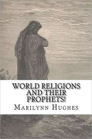 World Religions and Their Prophets de Marilynn Hughes