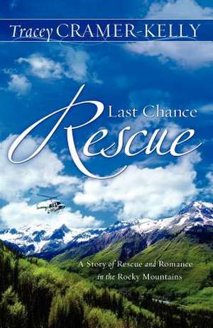 Last Chance Rescue de Tracey Cramer-Kelly