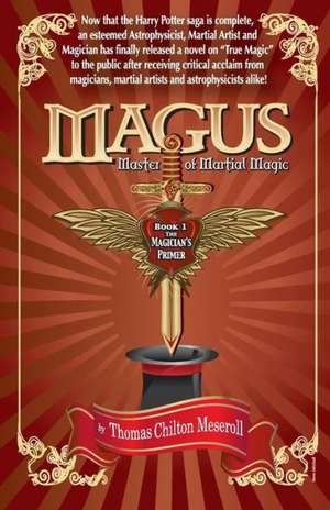 Magus, Master of Martial Magic, Book I, the Magician's Primer de Thomas Chilton Meseroll