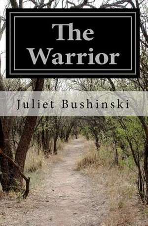 The Warrior de Juliet Bushinski