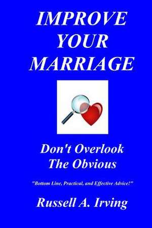 Improve Your Marriage de Russell A. Irving