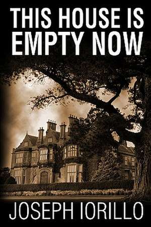 This House Is Empty Now de Joseph Iorillo