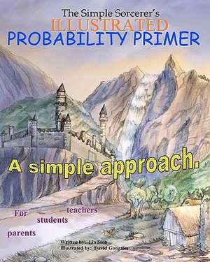 The Simple Sorcerer's Illustrated Probability Primer de Lin Sten