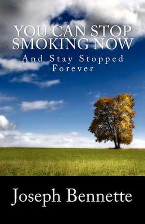 You Can Stop Smoking Now de Joseph Bennette