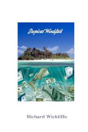 Tropical Windfall de Richard Wickliffe