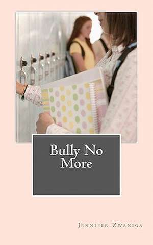 Bully No More de Jennifer Zwaniga