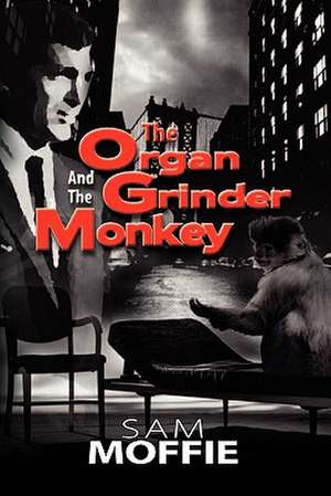 The Organ Grinder and the Monkey de Sam Moffie