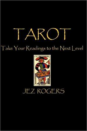 Tarot - Take Your Readings to the Next Level de Jez Rogers