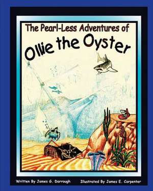 The Pearl-Less Adventures of Ollie the Oyster de James G. Darrough