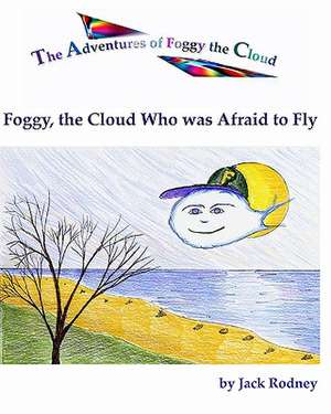 Foggy, the Cloud Who Was Afraid to Fly de Jack Rodney