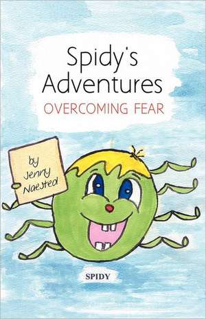 Spidy's Adventures: Overcoming Fear de Jenny Naested