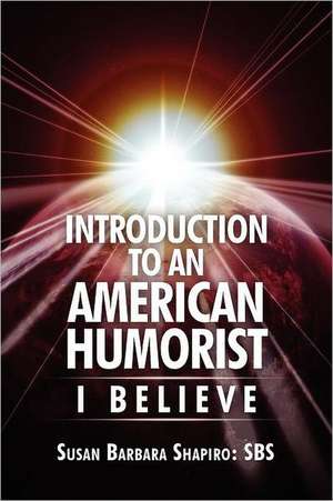 Introduction to an American Humorist: I Believe de Susan Shapiro