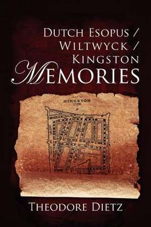 Dutch Esopus / Wiltwyck / Kingston Memories de Theodore Dietz