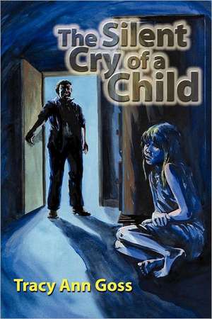 The Silent Cry of a Child de Tracy Ann Goss