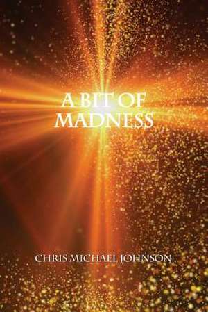 A Bit of Madness de Chris Michael Johnson