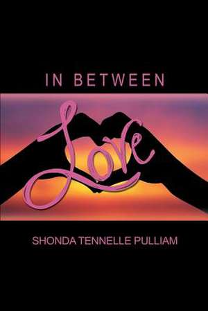 In Between Love de Shonda Tennelle Pulliam