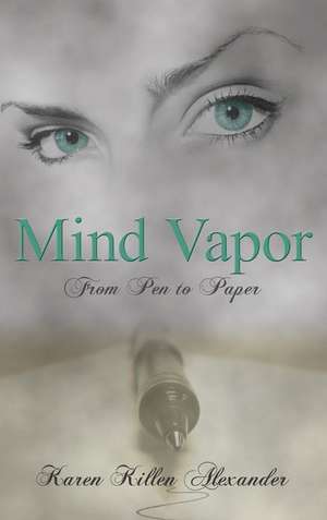 Mind Vapor: From Pen to Paper de Karen Alexander