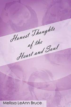 Honest Thoughts of the Heart and Soul de Melissa Leann Bruce