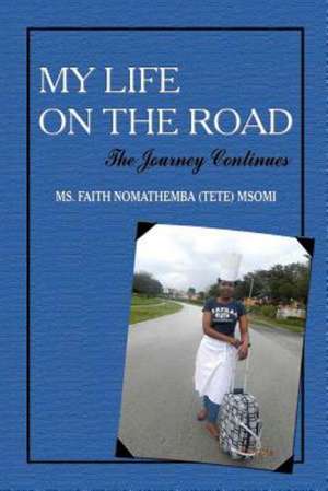 My Life on the Road - The Journey Continues de Faith Nomathemba (Tete) Msomi