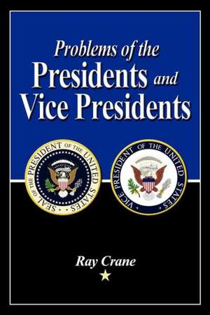 Problems of the Presidents and Vice Presidents de Ray Crane