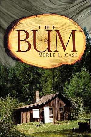 The Bum de Merle L. Case