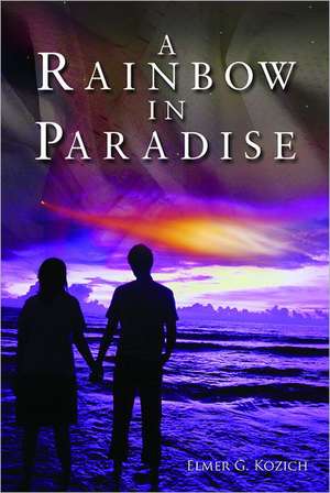 A Rainbow in Paradise de Elmer G. Kozich