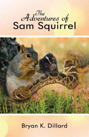 The Adventures of Sam Squirrel de Bryan K. Dillard