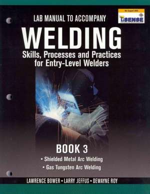 Lab Manual for Jeffus/Bower's Welding Skills, Processes and Practices for Entry-Level Welders, Book 3 de Larry Jeffus