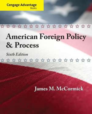 Cengage Advantage: American Foreign Policy and Process de James M. McCormick