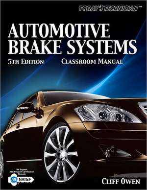 Today's Technician: Automotive Brake Systems, Classroom Manual de Clifton E. Owen