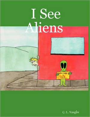 I See Aliens de C. L. Vaughn