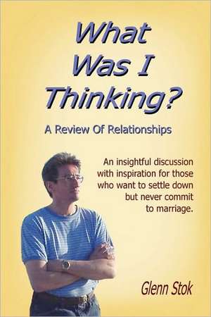 What Was I Thinking? A Review Of Relationships de Glenn Stok