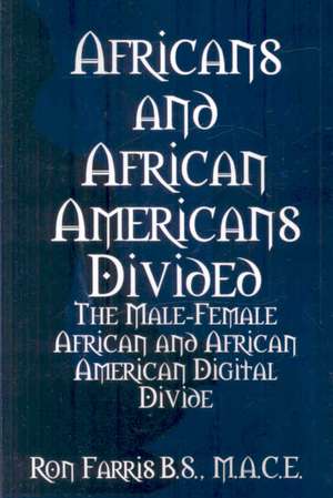 Africans and African Americans Divided: The Male-female African and African American Digital Divide de Ron Farris