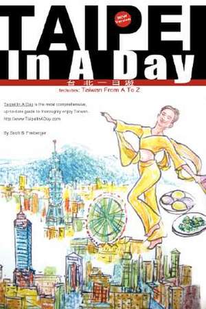 Taipei in a Day Includes: Taiwan from A to Z, First Edition de Scott B. Freiberger