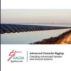 Advanced Character Rigging: Creating Advanced Tendon and Muscle Systems de Tj Galda