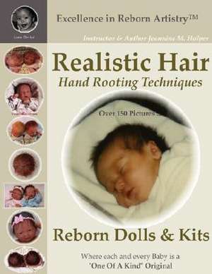 Realistic Hair for Reborn Dolls & Kits: Hand Rooting Techniques Excellence in Reborn Artistryt Series de Jeannine M. Holper