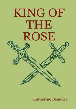 King of the Rose de Catherine Beaudet