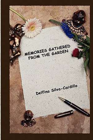 Memories Gathered from the Garden de Delfina Silva-Cardillo