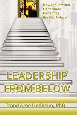 Leadership from Below de Trond Arne Undheim