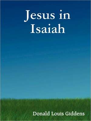 Jesus in Isaiah de Donald Louis Giddens