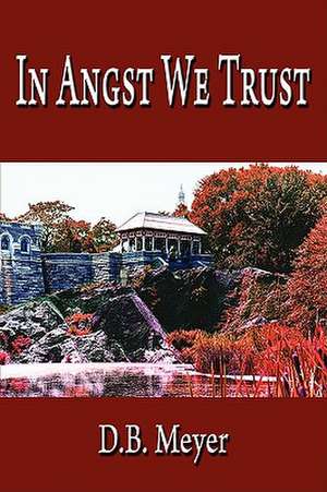 In Angst We Trust de D. B. Meyer