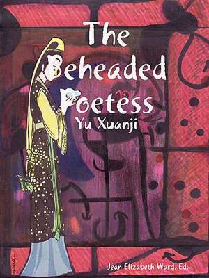 The Beheaded Poetess de Poet Laureate Jean Elizabeth Ward