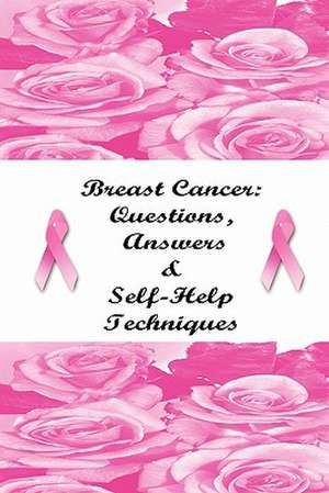 Breast Cancer: Questions, Answers & Self-Help Techniques de Stacey Chillemi