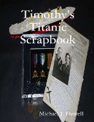 Timothy's Titanic Scrapbook de Michael J. Howell