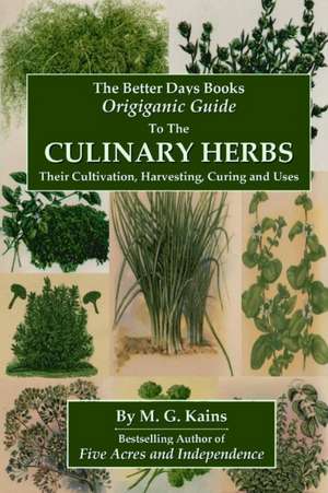 The Better Days Books Origiganic Guide to the Culinary Herbs de M. G. Kains