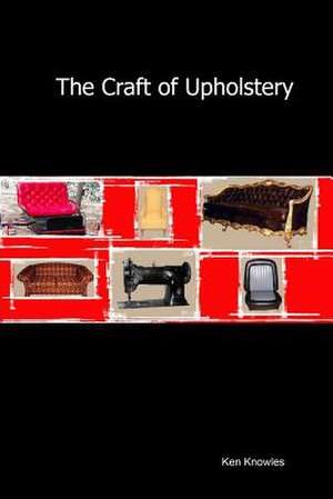 The Craft of Upholstery de Knowles Ken