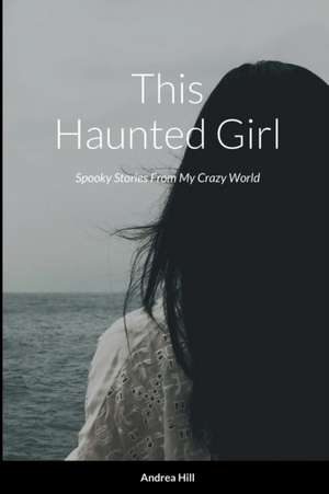 This Haunted Girl de Andrea Hill